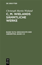 Christoph Martin Wieland - Christoph Martin Wieland: C. M. Wielands Sämmtliche Werke - Band 13/14: Geschichte der Abderiten, Band 1/2, 2 Teile