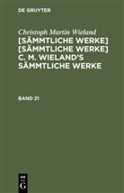 Christoph Martin Wieland - Christoph Martin Wieland: C. M. Wielands Sämmtliche Werke - Band 21/22: Christoph Martin Wieland: C. M. Wielands Sämmtliche Werke. Band 21/22