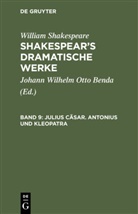 William Shakespear, William Shakespeare, Johann Wilhelm Otto Benda, Johan Wilhelm Otto [Übers ] Benda, Johann Wilhelm Otto [Übers ] Benda - William Shakespeare: Shakespear's dramatische Werke - 9: Julius Cäsar. Antonius und Kleopatra
