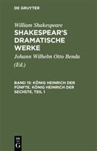 William Shakespear, William Shakespeare, Johann Wilhelm Otto Benda, Johan Wilhelm Otto [Übers ] Benda, Johann Wilhelm Otto [Übers ] Benda - William Shakespeare: Shakespear's dramatische Werke - 15: König Heinrich der Fünfte. König Heinrich der Sechste, Teil 1