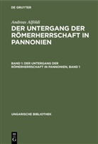 Andreas Alföldi - Andreas Alföldi: Der Untergang der Römerherrschaft in Pannonien - Band 1: Der Untergang der Römerherrschaft in Pannonien, Band 1