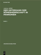 Andreas Alföldi - Andreas Alföldi: Der Untergang der Römerherrschaft in Pannonien - Band 2: Andreas Alföldi: Der Untergang der Römerherrschaft in Pannonien. Band 2