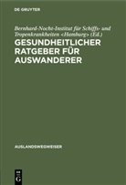 Bernhard-Nocht-I Bernhard-Nocht-Institut für Schi, Bernhard-Nocht-Institut für Schiffs- und Tropenkrankheiten, Bernhard-Nocht-Institut für Schiffs- und Tropenkrankheiten &lt;Hamburg&gt; - Gesundheitlicher Ratgeber für Auswanderer