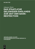 Johannes Wolter - Das staatliche Geldwesen Englands zur Zeit der Bank-Restriction