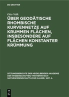 Otto Volk - Über geodätische rhombische Kurvennetze auf krummen Flächen, insbesondere auf Flächen konstanter Krümmung