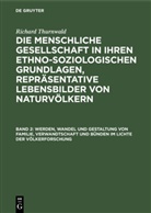 Richard Thurnwald - Richard Thurnwald: Die menschliche Gesellschaft in ihren ethno-soziologischen Grundlagen, Repräsentative Lebensbilder von Naturvölkern - Band 2: Werden, Wandel und Gestaltung von Familie, Verwandtschaft und Bünden im Lichte der Völkerforschung