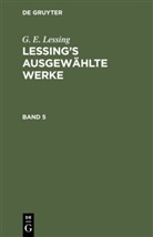 G. E. Lessing, Gotthold Ephraim Lessing - G. E. Lessing: Lessing's ausgewählte Werke - 5: G. E. Lessing: Lessing's ausgewählte Werke. Band 5
