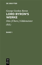 George Gordon Byron, Ott [Übers ] Gildemeister, Otto [Übers ] Gildemeister, Otto [Übers. Gildemeister, Otto [Übers.] Gildemeister - George Gordon Byron: Lord Byron's Werke - 1: George Gordon Byron: Lord Byron's Werke. Band 1