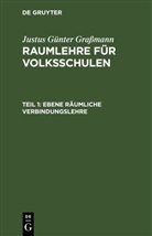 Justus Günter Graßmann - Justus Günter Graßmann: Raumlehre für Volksschulen - Teil 1: Ebene räumliche Verbindungslehre