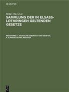 Friedrich Althoff, Richar Förtsch, Richard Förtsch, O. Grünewald, A. Harseim, A Harseim u a... - Sammlung der in Elsaß-Lothringen geltenden Gesetze - Registerband: I. Sachliche Uebersicht der Gesetze. II. Alphabetisches Register
