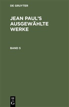 Jean Paul, Degruyter - Jean Paul: Jean Paul's ausgewählte Werke - Band 5: Jean Paul's ausgewählte Werke. .5