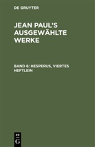 Jean Paul, Degruyter - Jean Paul: Jean Paul's ausgewählte Werke - Band 6: Hesperus, viertes Heftlein