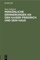 Hans Delbrück - Persönliche Erinnerungen an den Kaiser Friedrich und sein Haus