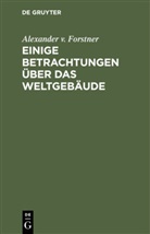 Alexander Forstner, Alexander v. Forstner - Einige Betrachtungen über das Weltgebäude