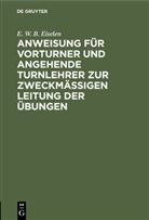 E W B Eiselen, E. W. B. Eiselen - Anweisung für Vorturner und angehende Turnlehrer zur zweckmäßigen Leitung der Übungen