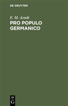 E. M. Arndt, Ernst Moritz Arndt - Pro populo germanico