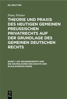 Franz Förster, August Alexander Förster, August Alexander Förster, M. E. Eccius, Ma Ernst Eccius, Max Ernst Eccius - Franz Förster: Theorie und Praxis des heutigen gemeinen preußischen Privatrechts auf der Grundlage des gemeinen deutschen Rechts - Band 1: Die Grundbegriffe und die Grundlehren des Rechts der Schuldverhältnisse