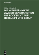 Walter Abelsdorff - Die Wehrfähigkeit zweier Generationen mit Rücksicht auf Herkunft und Beruf