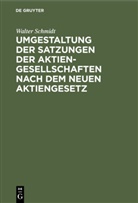 Walter Schmidt - Umgestaltung der Satzungen der Aktiengesellschaften nach dem neuen Aktiengesetz