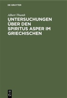 Albert Thumb - Untersuchungen über den Spiritus Asper im Griechischen