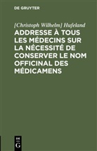 [Christoph Wilhelm] Hufeland, Christoph Wilhelm Hufeland - Addresse à tous les médecins sur la nécessité de conserver le nom officinal des médicamens