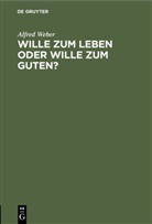 Alfred Weber - Wille zum Leben oder Wille zum Guten?