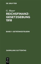G. Mayer, Geor Mayer, Georg Mayer - G. Mayer: Reichsfinanzgesetzgebung 1918 - Band 1: Getränkesteuern