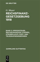 G. Mayer, Geor Mayer, Georg Mayer - G. Mayer: Reichsfinanzgesetzgebung 1918 - Band 2: Kriegssteuer, Reichsfinanzhof, Stempel, Steuerflucht, Post- und Telegraphengebühren
