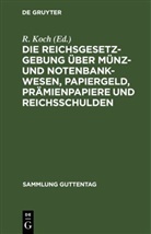 R. Koch, Richar Koch, Richard Koch - Die Reichsgesetzgebung über Münz- und Notenbankwesen, Papiergeld, Prämienpapiere und Reichsschulden