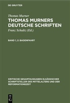 Thomas Murner, Victo Michels, Victor Michels, Schultz, Schultz - Thomas Murner: Thomas Murners deutsche Schriften - Band 1, 2: Badenfahrt