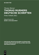 Thomas Murner, Eduar Fuchs, Eduard Fuchs, Schultz, Schultz - Thomas Murner: Thomas Murners deutsche Schriften - Band 5: Die Geuchmat