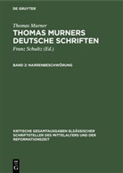 Thomas Murner, Schultz, Schultz, Franz Schultz, Spanier, M Spanier - Thomas Murner: Thomas Murners deutsche Schriften - Band 2: Narrenbeschwörung
