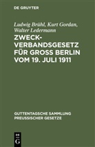 Ludwi Br&uuml;hl, Ludwig Br&uuml;hl, Kur Gordan, Kurt Gordan, Walter Ledermann - Zweckverbandsgesetz f&uuml;r Gro&szlig; Berlin vom 19. Juli 1911