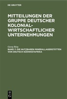 Georg Bürg - Mitteilungen der Gruppe Deutscher Kolonialwirtschaftlicher Unternehmungen - Band 7: Die nutzbaren Minerallagerstätten von Deutsch-Südwestafrika