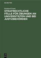 Reinhard Frank - Strafrechtliche Fälle für Übungen an Universitäten und bei Justizbehörden