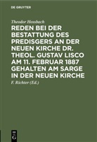 Theodor Hossbach, Richter, F Richter, F. Richter - Reden bei der Bestattung des Predisgers an der Neuen Kirche Dr. theol. Gustav Lisco am 11. Februar 1887 gehalten am Sarge in der Neuen Kirche
