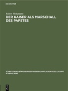 Robert Holtzmann - Der Kaiser als Marschall des Papstes