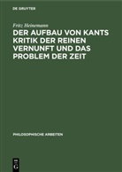 Fritz Heinemann - Der Aufbau von Kants Kritik der reinen Vernunft und das Problem der Zeit