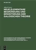 Alfred Loewy - Neue elementare Begründung und Erweiterung der Galoisschen Theorie