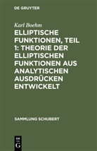Karl Boehm - Elliptische Funktionen, Teil 1: Theorie der elliptischen Funktionen aus analytischen Ausdrücken entwickelt