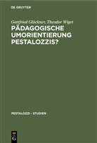 Gottfrie Glöckner, Gottfried Glöckner, Theodor Wiget - Pädagogische Umorientierung Pestalozzis?