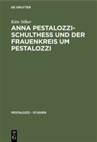 Käte Silber - Anna Pestalozzi-Schultheß und der Frauenkreis um Pestalozzi