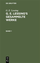 G. E. Lessing, Gotthold Ephraim Lessing - G. E. Lessing: G. E. Lessing's gesammelte Werke - 1: G. E. Lessing: G. E. Lessing's gesammelte Werke. Band 1