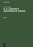 G. E. Lessing, Gotthold Ephraim Lessing - G. E. Lessing: G. E. Lessing's gesammelte Werke - 1: G. E. Lessing: G. E. Lessing's gesammelte Werke. Band 1