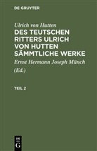 Ulrich Hutten, Ulrich Von Hutten, Erns Joseph Hermann Münch, Ernst Joseph Hermann Münch, Ernst Hermann Joseph Münch, Ernst Joseph Herman Münch - Ulrich von Hutten: Des teutschen Ritters Ulrich von Hutten sämmtliche Werke - Teil 2: Ulrich von Hutten: Des teutschen Ritters Ulrich von Hutten sämmtliche Werke. Teil 2