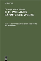 Christoph Martin Wieland - Christoph Martin Wieland: C. M. Wielands Sämmtliche Werke - Band 14: Beyträge zur geheimen Geschichte der Menschheit