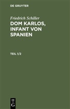 Friedrich Schiller - Friedrich Schiller: Dom Karlos, Infant von Spanien - Teil 1/2: Friedrich Schiller: Dom Karlos, Infant von Spanien. Teil 1/2, 2 Teile
