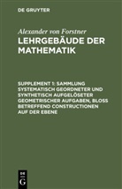 Alexander Forstner, Alexander Von Forstner - Alexander von Forstner: Lehrgebäude der Mathematik - Supplement 1: Sammlung systematisch geordneter und synthetisch aufgelöseter geometrischer Aufgaben, bloß betreffend Constructionen auf der Ebene