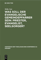 Willy Veit - Was soll der evangelische Gemeindepfarrer sein: Priester, Evangelist, Seelsorger?