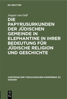 August Gall, August von Gall - Die Papyrusurkunden der jüdischen Gemeinde in Elephantine in ihrer Bedeutung für jüdische Religion und Geschichte